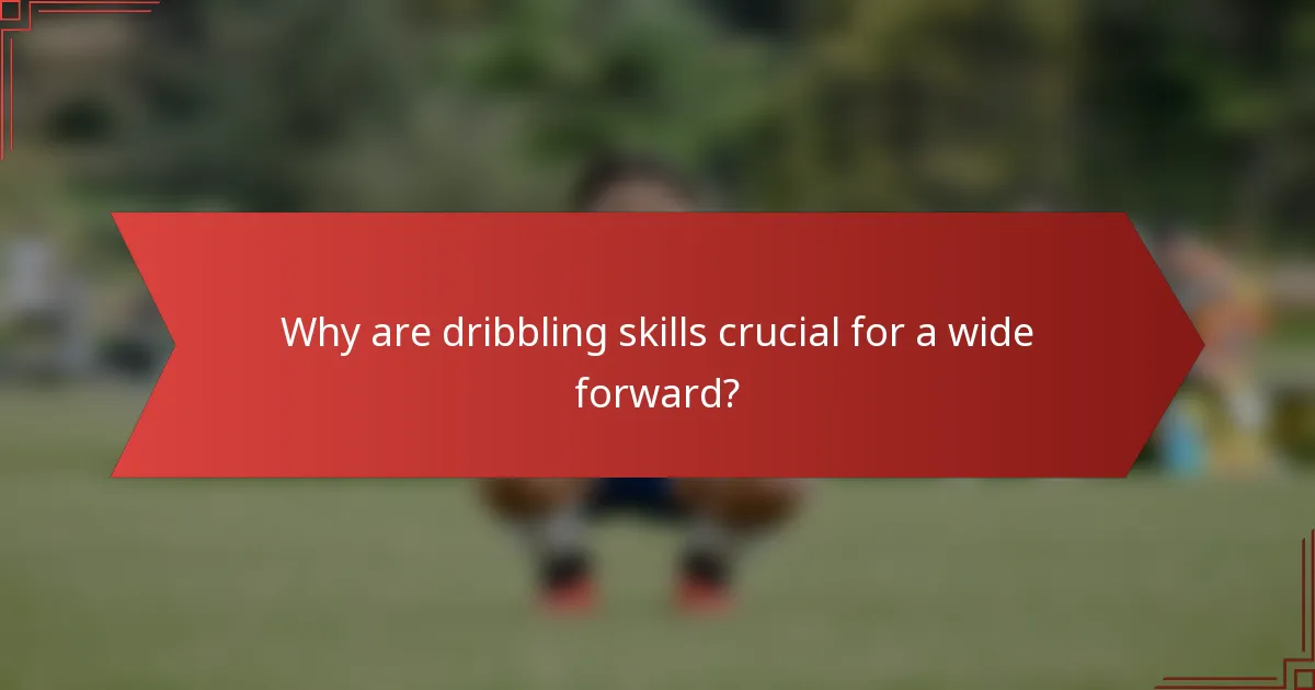 Why are dribbling skills crucial for a wide forward?
